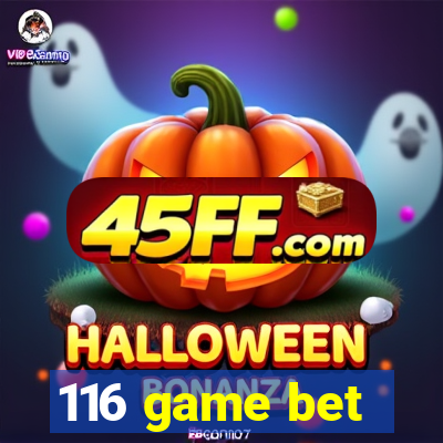 116 game bet